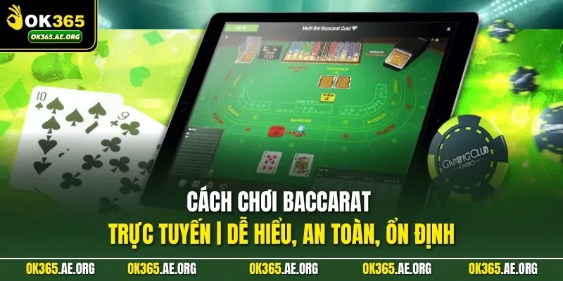 Cách chơi baccarat trực tuyến là lựa chọn lý tưởng