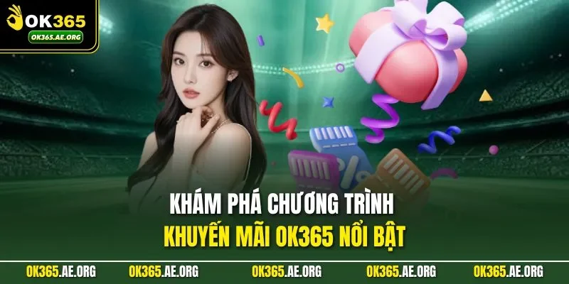 Khuyến Mãi Ok365 1 Khám phá chương trình khuyến mãi Ok365 nổi bật
