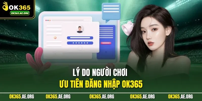 Lý do người chơi ưu tiên đăng nhập Ok365