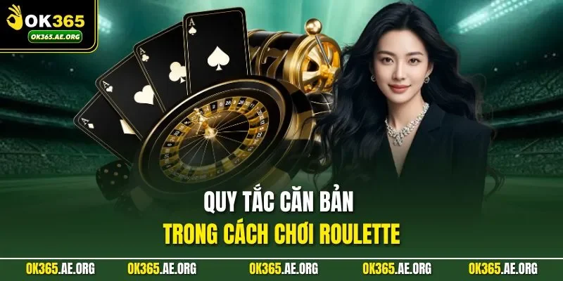 Quy tắc căn bản trong cách chơi Roulette