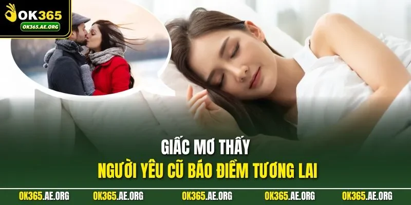 Mơ Thấy Người Yêu Cũ Nên Đánh Số Gì Thắng Lớn Tại OK365 1 Giấc mơ thấy người yêu cũ báo điềm tương lai