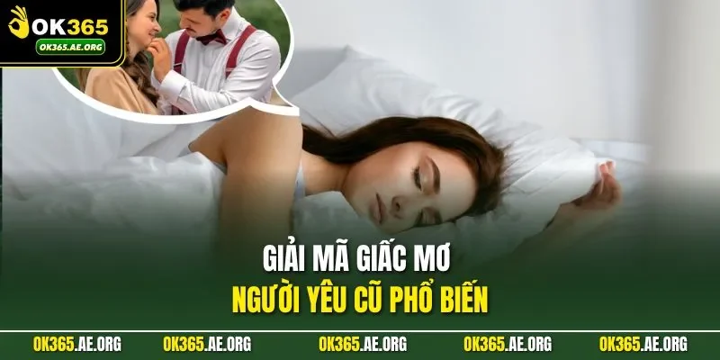 Mơ Thấy Người Yêu Cũ Nên Đánh Số Gì Thắng Lớn Tại OK365 2 Giải mã giấc mơ người yêu cũ phổ biến