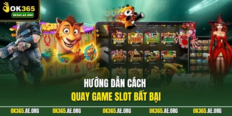 Cách Quay Hũ Dễ Nổ Tại OK365 Được Nhiều Người Săn Đón 2 Hướng dẫn cách quay game slot bất bại