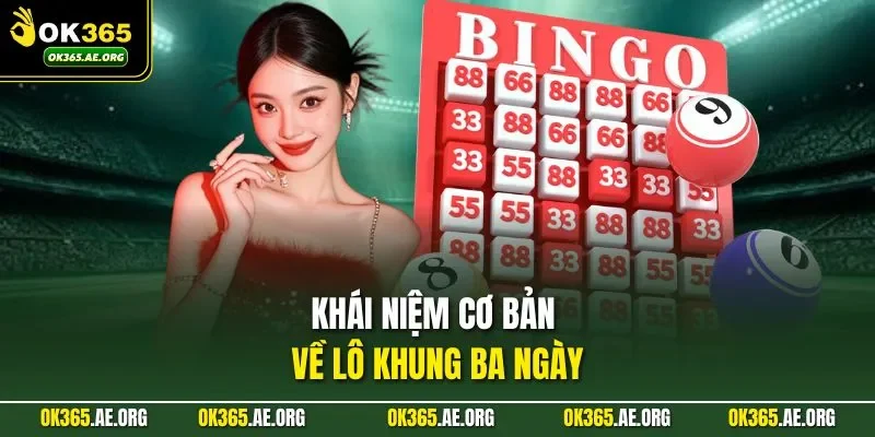 Lô Khung 3 Ngày Mang Đến Tiền Thưởng Cực Khủng Tại OK365 1 Khái niệm cơ bản về lô khung ba ngày
