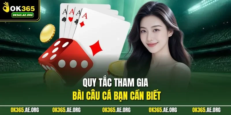Cách Chơi Bài Câu Cá OK365 Sự Lựa Chọn Hàng Đầu Của Bạn 2 Quy tắc tham gia bài câu cá bạn cần biết
